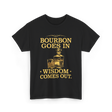 Bourbon Goes In Wisdom T-Shirt - Black