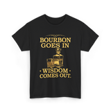 Bourbon Goes In Wisdom T-Shirt - Black