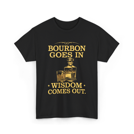 Bourbon Goes In Wisdom T-Shirt - Black