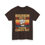 Bourbon Goes In Wisdom T-Shirt - Dark Chocolate