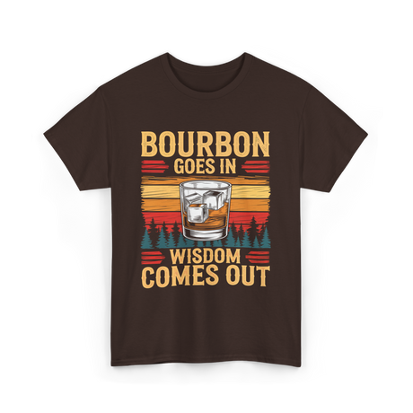 Bourbon Goes In Wisdom T-Shirt - Dark Chocolate