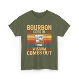 Bourbon Goes In Wisdom T-Shirt - Military Green