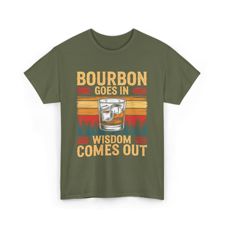 Bourbon Goes In Wisdom T-Shirt - Military Green