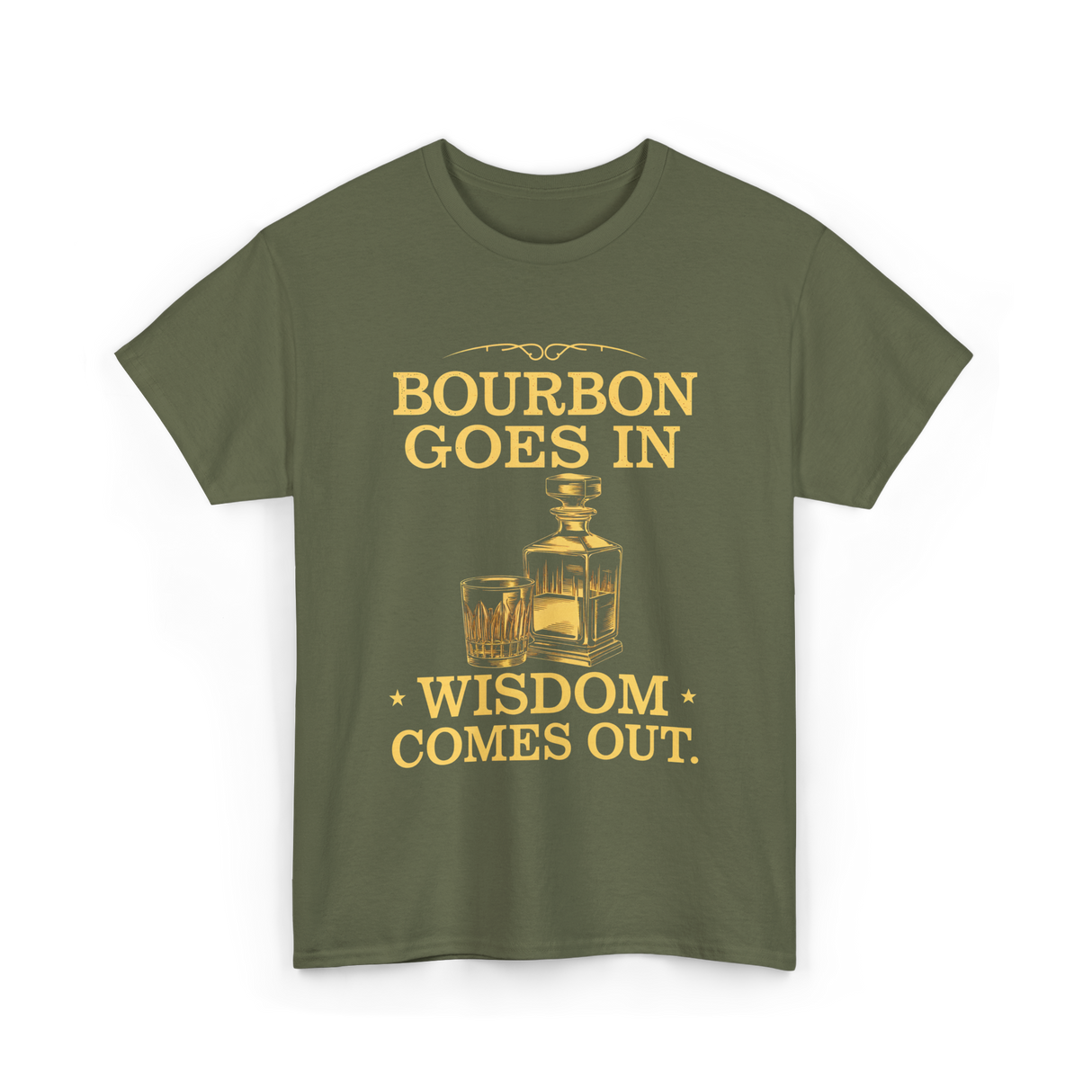 Bourbon Goes In Wisdom T-Shirt - Military Green