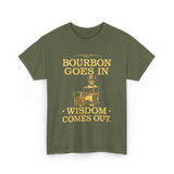 Bourbon Goes In Wisdom T-Shirt - Military Green