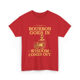 Bourbon Goes In Wisdom T-Shirt - Red