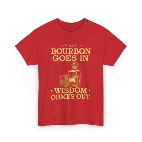 Bourbon Goes In Wisdom T-Shirt - Red