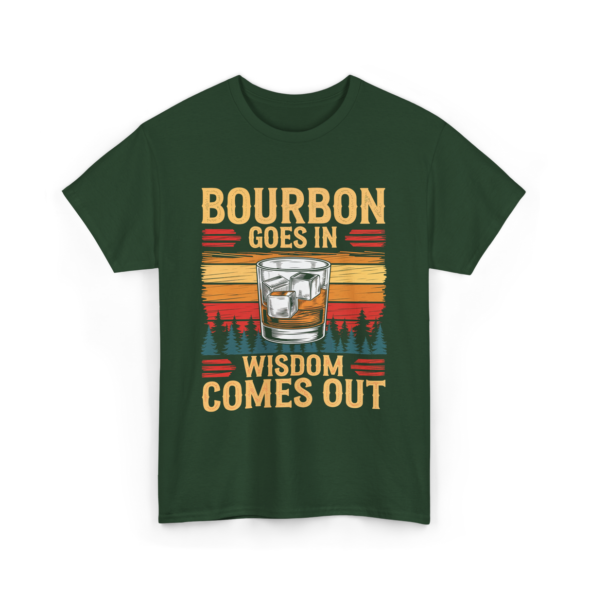 Bourbon Goes In Wisdom T-Shirt - Forest Green