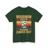 Bourbon Goes In Wisdom T-Shirt - Forest Green