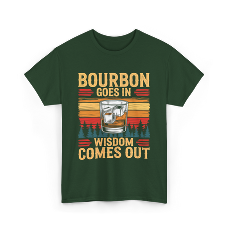 Bourbon Goes In Wisdom T-Shirt - Forest Green