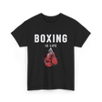 Boxing Is Life Boxing Sport T-Shirt - Black