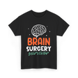 Brain Surgery Survivor Brain Surgery T-Shirt - Black