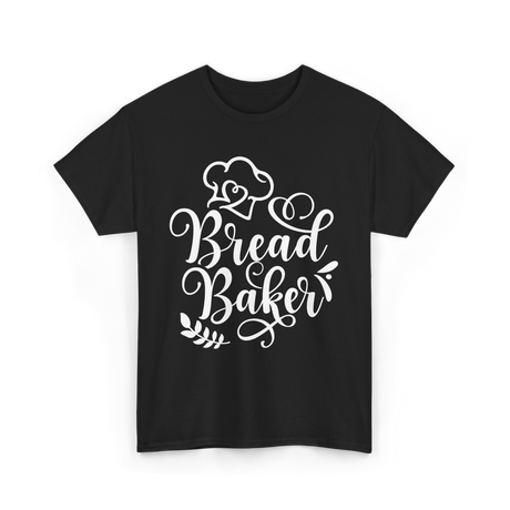 Bread Baker Baking Baker T-Shirt - Black