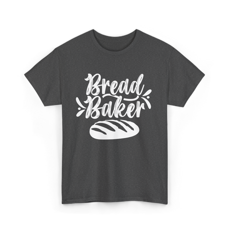 Bread Baker Baking Loaf T-Shirt - Dark Heather