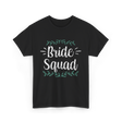 Bride Squad Party Wedding T-Shirt - Black