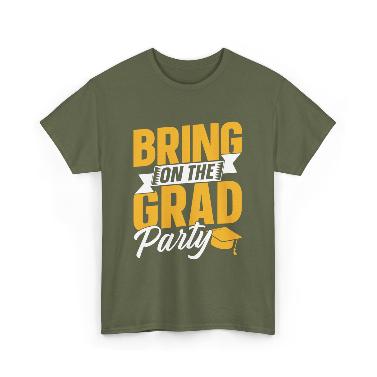 Bring On The Grad Party Celebration T-Shirt - Military Green