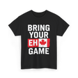 Bring Your Eh Game Canada Flag T-Shirt - Black