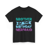 Brother Of The Birthday Mermaid T-Shirt - Black