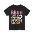 Bruh Did You Even Math Teacher T-Shirt - Black