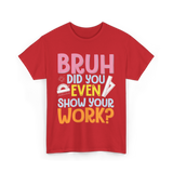 Bruh Did You Even Math Teacher T-Shirt - Red