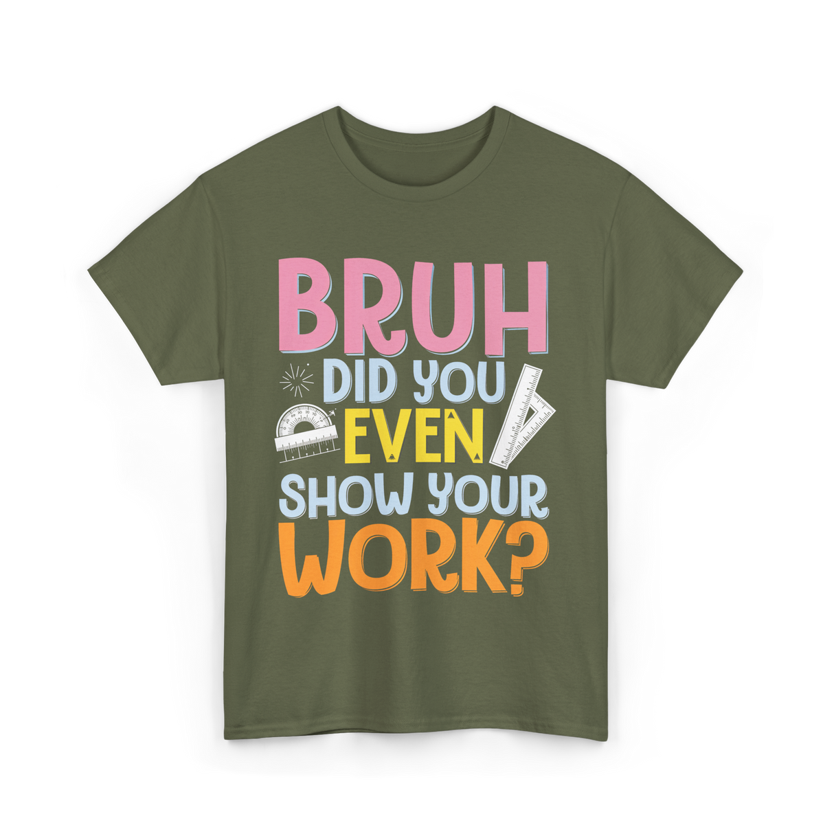 Bruh Did You Even Math Teacher T-Shirt - Military Green