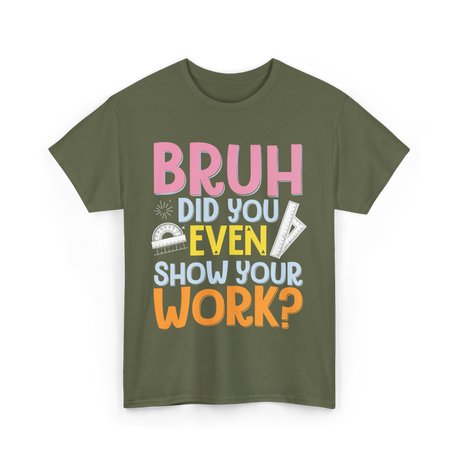 Bruh Did You Even Math Teacher T-Shirt - Military Green