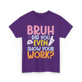 Bruh Did You Even Math Teacher T-Shirt - Purple