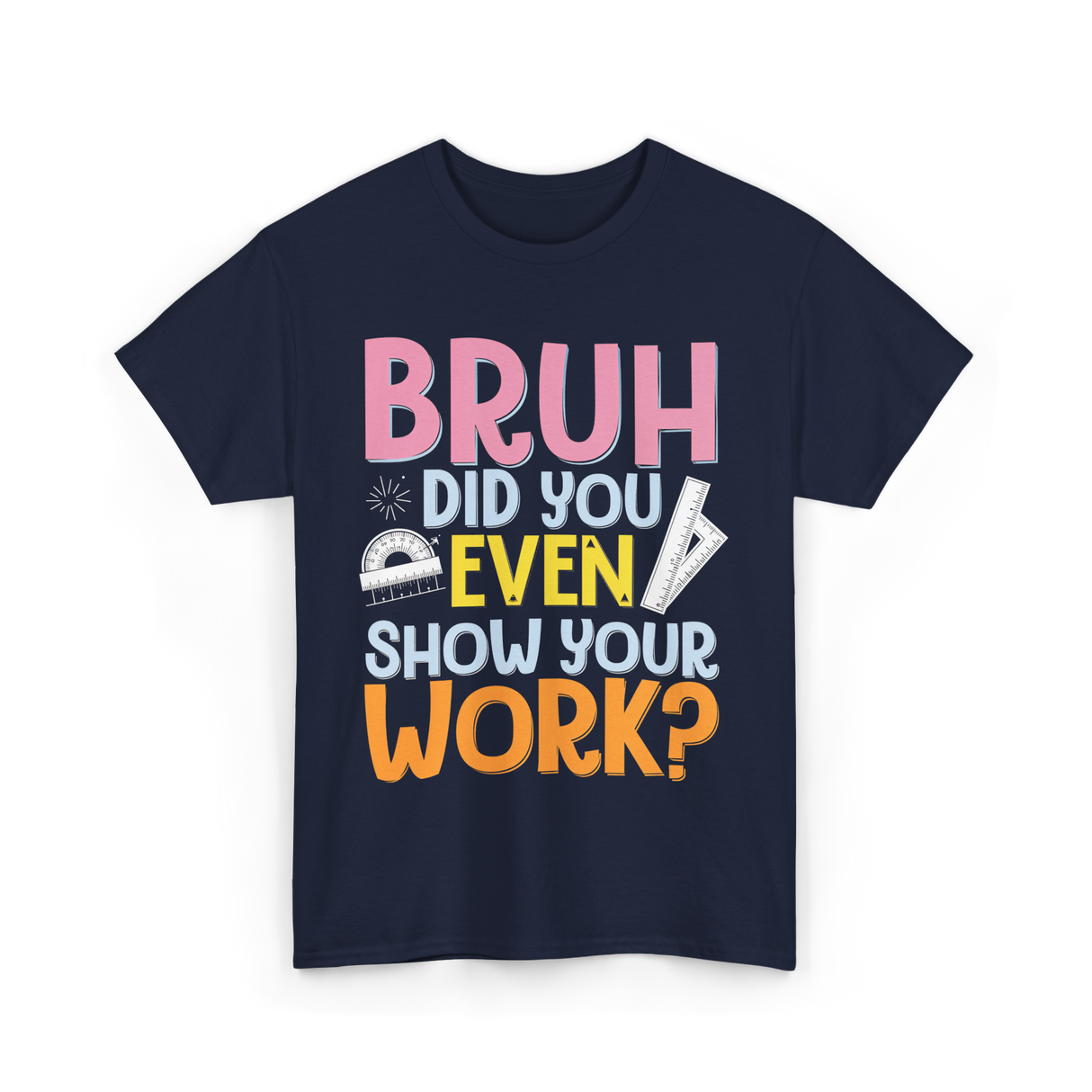 Bruh Did You Even Math Teacher T-Shirt - Navy