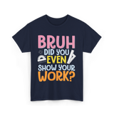 Bruh Did You Even Math Teacher T-Shirt - Navy