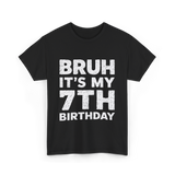 Bruh It's My 7th Birthday T-Shirt - Black