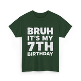 Bruh It's My 7th Birthday T-Shirt - Forest Green