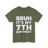 Bruh It's My 7th Birthday T-Shirt - Military Green