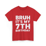 Bruh It's My 7th Birthday T-Shirt - Red