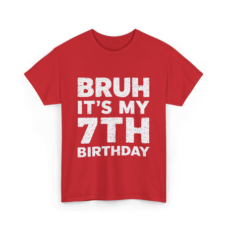 Bruh It's My 7th Birthday T-Shirt - Red