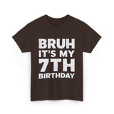 Bruh It's My 7th Birthday T-Shirt - Dark Chocolate