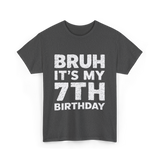 Bruh It's My 7th Birthday T-Shirt - Dark Heather