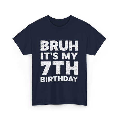 Bruh It's My 7th Birthday T-Shirt - Navy