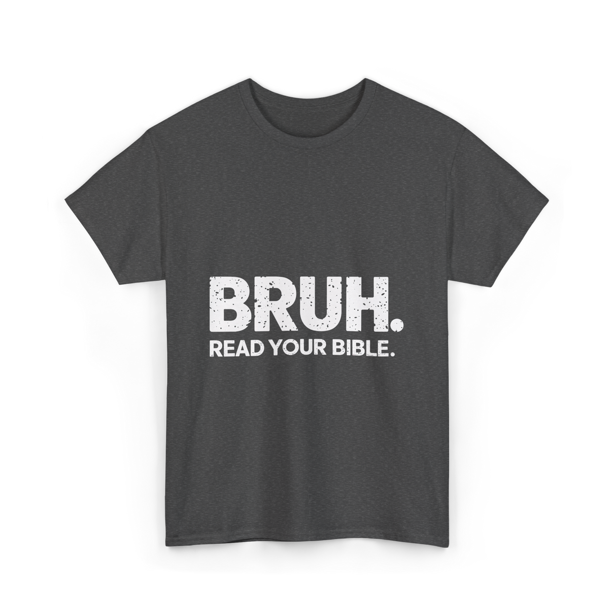 Bruh Read Your Bible Christian Faith T-Shirt - Dark Heather