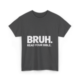 Bruh Read Your Bible Christian Faith T-Shirt - Dark Heather