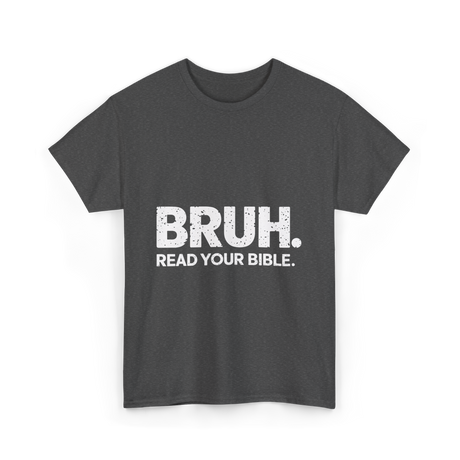 Bruh Read Your Bible Christian Faith T-Shirt - Dark Heather