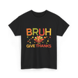 Bruh Turkey Thanksgiving T-Shirt - Black