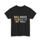 Build Bridges Not Walls Activism T-Shirt - Black