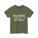 Build Bridges Not Walls Activism T-Shirt - Military Green