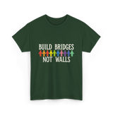 Build Bridges Not Walls Activism T-Shirt - Forest Green