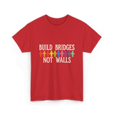 Build Bridges Not Walls Activism T-Shirt - Red