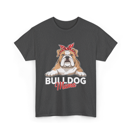 Bulldog Mama Bulldog Dog T-Shirt - Dark Heather