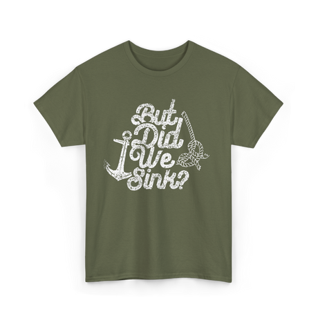 But Did We Sink Boat Captain T-Shirt - Military Green