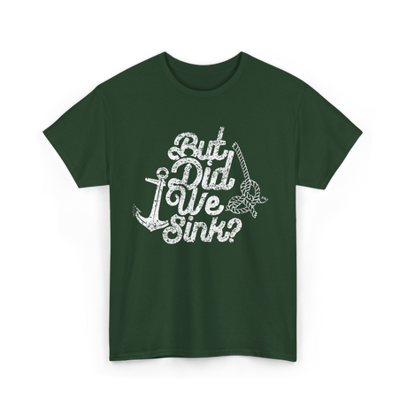 But Did We Sink Boat Captain T-Shirt - Forest Green