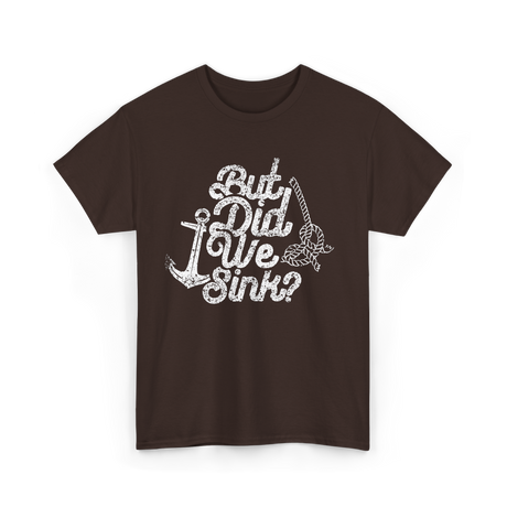 But Did We Sink Boat Captain T-Shirt - Dark Chocolate