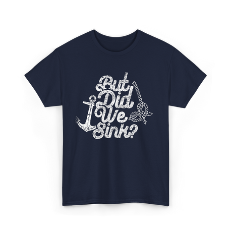 But Did We Sink Boat Captain T-Shirt - Navy